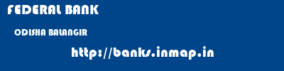 FEDERAL BANK  ODISHA BALANGIR    banks information 